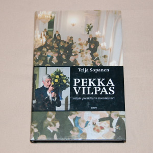 Teija Sopanen Pekka Vilpas - Neljän presidentin hovimestari